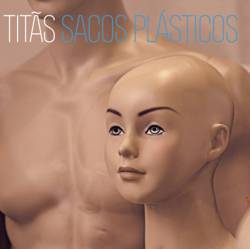 Titãs : Sacos Plásticos